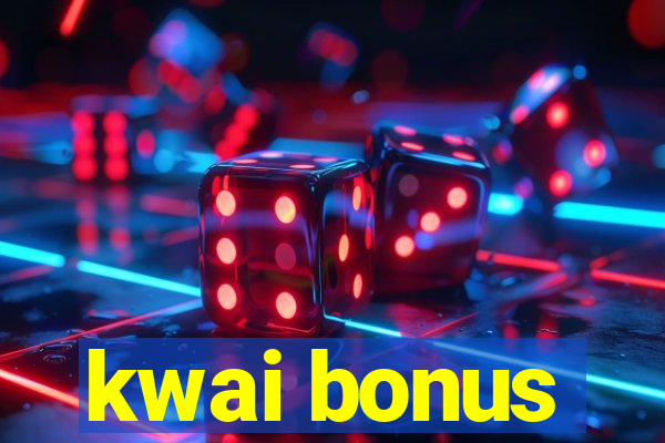 kwai bonus
